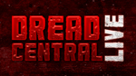 Dread Central LIVE