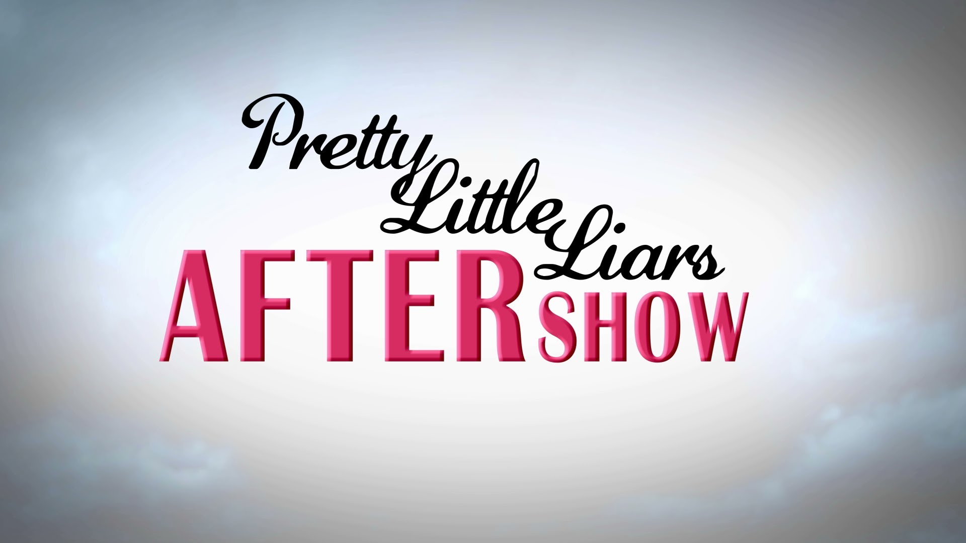Pretty Little Liars After Show